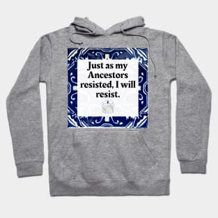 Just as my Ancestors resisted, I will resist Hoodie